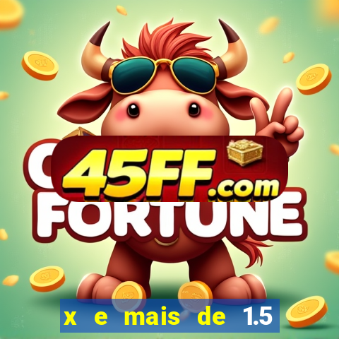 x e mais de 1.5 betano o que significa